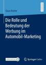 Claus Hutter: Die Rolle und Bedeutung der Werbung im Automobil-Marketing, Buch