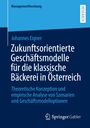 Johannes Eigner: Zukunftsorientierte Geschäftsmodelle für die klassische Bäckerei in Österreich, Buch