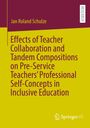 Jan Roland Schulze: Effects of Teacher Collaboration and Tandem Compositions on Pre-Service Teachers¿ Professional Self-Concepts in Inclusive Education, Buch