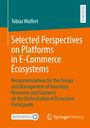 Tobias Wulfert: Selected Perspectives on Platforms in E-Commerce Ecosystems, Buch