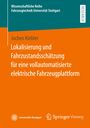 Jochen Kiebler: Lokalisierung und Fahrzustandsschätzung für eine vollautomatisierte elektrische Fahrzeugplattform, Buch