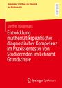 Steffen Dingemans: Entwicklung mathematikspezifischer diagnostischer Kompetenz im Praxissemester von Studierenden im Lehramt Grundschule, Buch