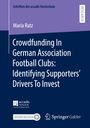 Maria Ratz: Crowdfunding In German Association Football Clubs: Identifying Supporters¿ Drivers To Invest, Buch