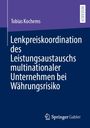 Tobias Kochems: Lenkpreiskoordination des Leistungsaustauschs multinationaler Unternehmen bei Währungsrisiko, Buch