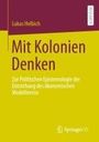 Lukas Helbich: Mit Kolonien Denken, Buch