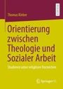 Thomas Kleber: Orientierung zwischen Theologie und Sozialer Arbeit, Buch