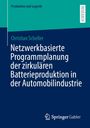 Christian Scheller: Netzwerkbasierte Programmplanung der zirkulären Batterieproduktion in der Automobilindustrie, Buch