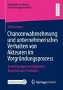 Dirk Liebers: Chancenwahrnehmung und unternehmerisches Verhalten von Akteuren im Vorgründungsprozess, Buch