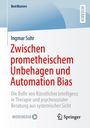 Ingmar Suhr: Zwischen prometheischem Unbehagen und Automation Bias, Buch