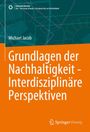 Michael Jacob: Grundlagen der Nachhaltigkeit - Interdisziplinäre Perspektiven, Buch