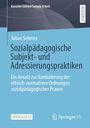 Julian Sehmer: Sozialpädagogische Subjekt- und Adressierungspraktiken, Buch