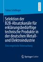 Tobias Schillinger: Selektion der B2B-Absatzkanäle für erklärungsbedürftige technische Produkte in der deutschen Metall- und Elektroindustrie, Buch