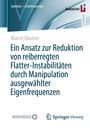 Marcel Deutzer: Ein Ansatz zur Reduktion von reiberregten Flatter-Instabilitäten durch Manipulation ausgewählter Eigenfrequenzen, Buch