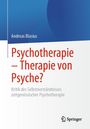 Andreas Blasius: Psychotherapie - Therapie von Psyche?, Buch