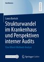 Laura Bartsch: Strukturwandel im Krankenhaus und Perspektiven interner Audits, Buch