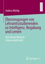 Andrea Mühlig: Überzeugungen von Lehramtsstudierenden zu Intelligenz, Begabung und Lernen, Buch