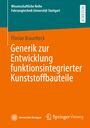 Florian Braunbeck: Generik zur Entwicklung funktionsintegrierter Kunststoffbauteile, Buch