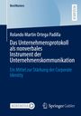 Rolando Martin Ortega Padilla: Das Unternehmensprotokoll als nonverbales Instrument der Unternehmenskommunikation, Buch