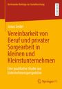 Jonas Seidel: Vereinbarkeit von Beruf und privater Sorgearbeit in kleinen und Kleinstunternehmen, Buch