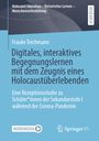 Frauke Teichmann: Digitales, interaktives Begegnungslernen mit dem Zeugnis eines Holocaustüberlebenden, Buch