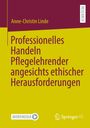 Anne-Christin Linde: Professionelles Handeln Pflegelehrender angesichts ethischer Herausforderungen, Buch