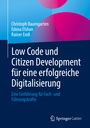 Christoph Baumgarten: Low Code und Citizen Development für eine erfolgreiche Digitalisierung, Buch