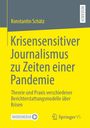 Konstantin Schätz: Krisensensitiver Journalismus zu Zeiten einer Pandemie, Buch
