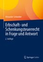 Alexander Schneider: Erbschaft- und Schenkungsteuerrecht in Frage und Antwort, Buch