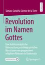Tamara Candela Gómez de la Torre: Revolution im Namen Gottes, Buch