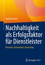 Manfred Bruhn: Nachhaltigkeit als Erfolgsfaktor für Dienstleister, Buch