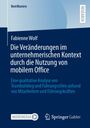 Fabienne Wolf: Die Veränderungen im unternehmerischen Kontext durch die Nutzung von mobilem Office, Buch