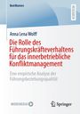 Anna Lena Wolff: Die Rolle des Führungskräfteverhaltens für das innerbetriebliche Konfliktmanagement, Buch