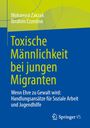 Mohamed Zakzak: Toxische Männlichkeit bei jungen Migranten, Buch