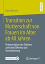 Karin Niessen: Transition zur Mutterschaft von Frauen im Alter ab 40 Jahren, Buch