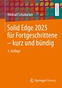 Michael Schabacker: Solid Edge 2025 für Fortgeschrittene - kurz und bündig, Buch