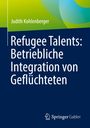 Text: "Refugee Talents: Betriebliche Integration von Geflüchteten" von Judith Kohlenberger. Unten: Springer Gabler Logo.