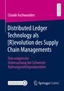 Claude Aschwanden: Distributed Ledger Technology als [R]evolution des Supply Chain Managements, Buch