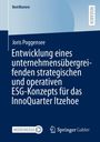 Joris Poggensee: Entwicklung eines unternehmensübergreifenden strategischen und operativen ESG-Konzepts für das InnoQuarter Itzehoe, Buch
