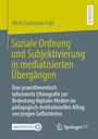 Michi Sebastian Fujii: Soziale Ordnung und Subjektivierung in mediatisierten Übergängen, Buch