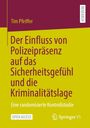 Tim Pfeiffer: Der Einfluss von Polizeipräsenz auf das Sicherheitsgefühl und die Kriminalitätslage, Buch