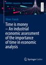 Oliver Franck: Time is money - An industrial economic assessment of the importance of time in economic analysis, Buch