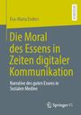Eva-Maria Endres: Die Moral des Essens in Zeiten digitaler Kommunikation, Buch