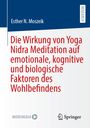 Esther N. Moszeik: Die Wirkung von Yoga Nidra Meditation auf emotionale, kognitive und biologische Faktoren des Wohlbefindens, Buch