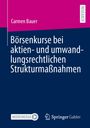 Carmen Bauer: Börsenkurse bei aktien- und umwandlungsrechtlichen Strukturmaßnahmen, Buch