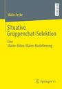 Malin Fecke: Situative Gruppenchat-Selektion. Eine Makro-Mikro-Makro-Modellierung. Graues und gelbes strukturiertes Cover mit Logo.