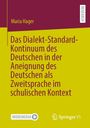 Maria Hager: Das Dialekt-Standard-Kontinuum des Deutschen in der Aneignung des Deutschen als Zweitsprache im schulischen Kontext, Buch