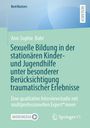 Ann-Sophie Bahr: Sexuelle Bildung in der stationären Kinder- und Jugendhilfe unter besonderer Berücksichtigung traumatischer Erlebnisse, Buch
