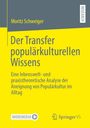 Moritz Schweiger: Der Transfer populärkulturellen Wissens, Buch