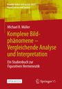 Michael R. Müller: Komplexe Bildphänomene - Vergleichende Analyse und Interpretation, Buch