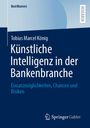 Tobias Marcel König: Künstliche Intelligenz in der Bankenbranche, Buch